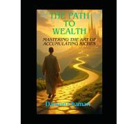 The Path to Wealth: Mastering the Art of Accumulating Riches