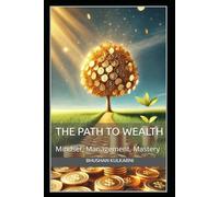 The Path to Wealth: Mindset, Management, and Mastery