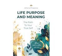 The Path to Your True Self - Life Purpose and Meaning: A Proven Workbook for Self-Discovery