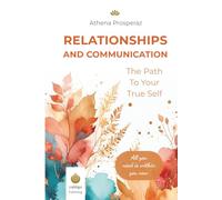 The Path to Your True Self - Relationships and Communication: A Proven Workbook for Self-Discovery
