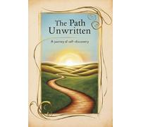 The Path Unwritten: A Journey of Self-Discovery: "Write Your Story, Shape Your Destiny"