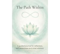 The Path Within: A guided journal for reflection, self-awareness and inner wisdom