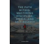 The Path Within: Mastering Discipline, Goals, and Self-Respect