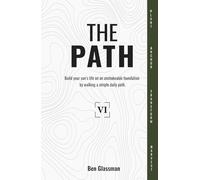 The PATH Year 6: Build your son's life on an unshakeable foundation by walking a simple, daily path.