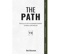 The PATH Year 7: Build your son's life on an unshakeable foundation by walking a simple, daily path.