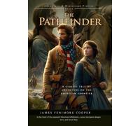 The Pathfinder: A Historical Adventure Novel of the American Frontier: Illustrated Edition with Author Biography