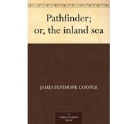The Pathfinder; Or, The Inland Sea