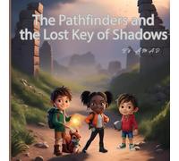The Pathfinders and the Lost Key of Shadows: In an ancient city of whispers, a cursed key unlocks more than just doors