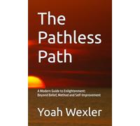 The Pathless Path: A Modern Guide to Enlightenment Beyond Belief, Method and Self-Improvement