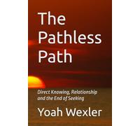 The Pathless Path: Direct Knowing, Relationship and the End of Seeking