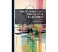 The Pathology and Treatment of LeucorrhÅ"a