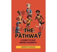 The Pathway: A Guide to Our Heroes Journeys in Sport