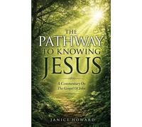 The Pathway to Knowing Jesus: A Commentary on The Gospel of John