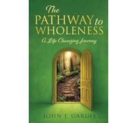 The Pathway to Wholeness: A Life Changing Journey