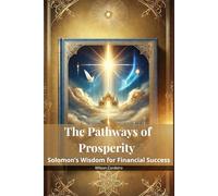 The Pathways of Prosperity: Solomon’s Wisdom for Financial Success