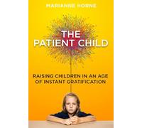 The Patient Child: Raising Children in an Age of Instant Gratification