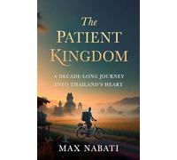 The Patient Kingdom: A Decade-Long Journey into Thailand's Heart