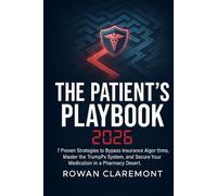 The Patient’s Playbook 2026: Scripts, Loopholes, and Tactics To Beat AI Insurance Denials and Afford Your Meds.