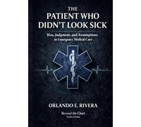 The Patient Who Didn’t Look Sick: Bias, Judgment, and Assumptions in Emergency Medical Care