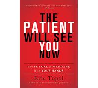 The Patient Will See You Now: The Future of Medicine Is in Your Hands