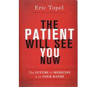 The Patient Will See You Now: The Future of Medicine Is in Your Hands
