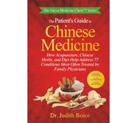 The Patient's Guide to Chinese Medicine: How Acupuncture, Chinese Herbs, and Diet Help Address 77 Conditions Most Often Treated by Family Physicians