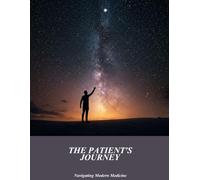 The Patient'S Journey: Navigating Modern Medicine