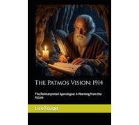 The Patmos Vision: 1914: The Reinterpreted Apocalypse: A Warning from the Future