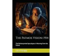 The Patmos Vision: 1914: The Reinterpreted Apocalypse: A Warning from the Future
