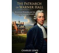 The Patriarch of Warner Hall: Augustine Warner and the Forging of an American Dynasty