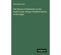 The Patrons of Husbandry on the Pacific Coast. Being a Complete History of the Origin