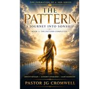 THE PATTERN - A JOURNEY INTO SONSHIP: Brokenness, Identity, And Walking In Divine Authority
