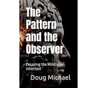 The Pattern and the Observer: Escaping the Mind you Inherited