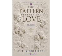 The Pattern Beneath the Love: A LovePrint Guide to the Hidden Patterns That Shape How We Choose, Attach, React, and Repeat