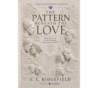 The Pattern Beneath the Love: A LovePrint Guide to the Hidden Patterns That Shape How We Choose, Attach, React, and Repeat