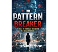 The Pattern Breaker: A Novel of the Killer Who Could See What Came Next