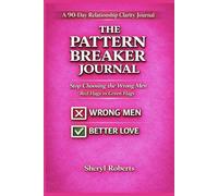 The pattern Breaker Journal: A 90-Day Relationship Clarity Workbook Recognise Red Flags , Rewire Attachment and Safe love .