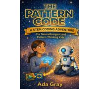 The Pattern Code: A STEM Coding Adventure for Neurodivergent and Pattern-Thinking Kids: 1