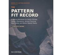 The Pattern Fit Record: A Sewing Workbook for Muslin Fittings, Pattern Alterations, Version Tracking, Wear Notes, and Better Repeat Makes