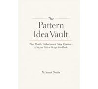 The Pattern Idea Vault: Plan Motifs, Collections & Color Palettes - A Surface Pattern Design Workbook