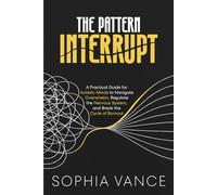 The Pattern Interrupt: A Practical Guide for Autistic Minds to Navigate Overwhelm, Regulate the Nervous System, and Break the Cycle of Burnout