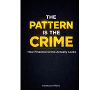 The Pattern Is the Crime: How Financial Crime Actually Looks