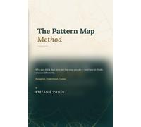 The Pattern Map Method: Why You Think, Feel, and Act the Way You Do - and How to Finally Choose Differently