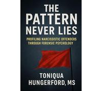 The Pattern Never Lies: Profiling Narcissistic Offenders Through Forensic Psychology