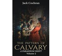 The Pattern of Calvary: A Paradigm Shift Volume 2