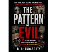 THE PATTERN OF EVIL : 30 Bizarre Murders, Unsolved Mysteries, and Disturbing Real-Life Stories: A gripping true crime collection of unsolved mysteries, and disturbing real-life stories