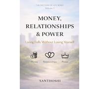 The Pattern of Life - Volume 3: Money, Relationships & Power: Living Fully Without Losing Yourself
