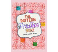 The Pattern Practice Book: Draw, Design, Repeat - A Guided Sketchbook for Zentangle, Mandalas & Doodle Art - 7x10 inches (17.78 x 25.4 cm)