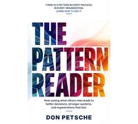 The Pattern Reader: How seeing what others miss leads to better decisions, stronger systems, and organizations that last