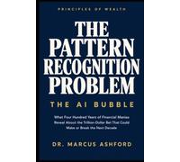 The Pattern Recognition Problem: The AI Bubble: What Four Hundred Years of Financial Manias Reveal About the Trillion-Dollar Bet That Could Make or Break the Next Decade
